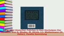 PDF  Berg Und GletscherFahrten in Den Hochalpen Der Schweiz Von G Studer M Ulrich JJ Read Full Ebook