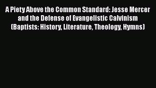 Book A Piety Above the Common Standard: Jesse Mercer and the Defense of Evangelistic Calvinism