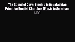 Book The Sound of Dove: Singing in Appalachian Primitive Baptist Churches (Music in American