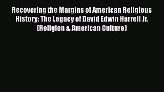 Book Recovering the Margins of American Religious History: The Legacy of David Edwin Harrell