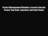 [Read book] Project Management Blunders: Lessons from the Project That Built Launched and Sank