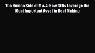 [Read book] The Human Side of M & A: How CEOs Leverage the Most Important Asset in Deal Making