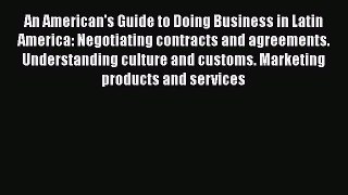 [Read book] An American's Guide to Doing Business in Latin America: Negotiating contracts and