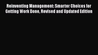 [Read book] Reinventing Management: Smarter Choices for Getting Work Done Revised and Updated