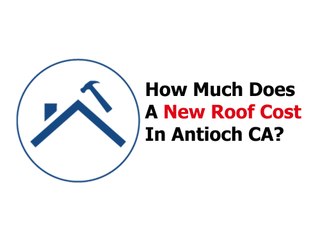 How Much Does A New Roof Cost Antioch CA
