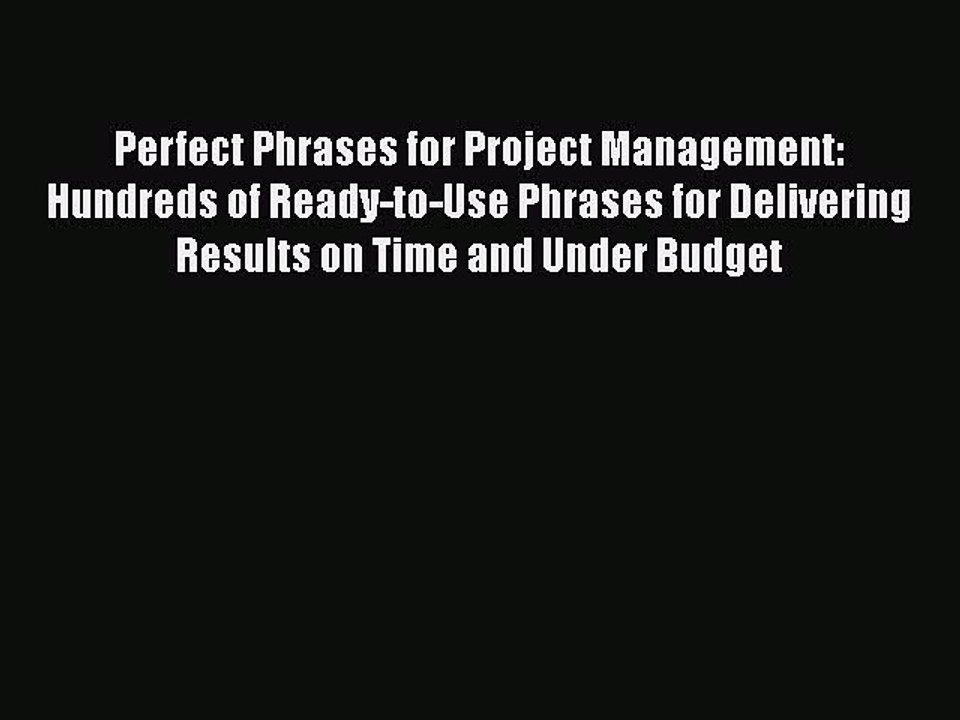[Read book] Perfect Phrases for Project Management: Hundreds of Ready-to-Use Phrases for Delivering