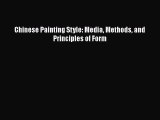 [Read Book] Chinese Painting Style: Media Methods and Principles of Form  EBook