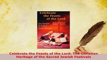 PDF  Celebrate the Feasts of the Lord The Christian Heritage of the Sacred Jewish Festivals Free Books