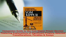 Download  Companion Guide to the Yom Kippur Prayer Service Featuring Explanations of Significant  Read Online