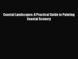 [Read Book] Coastal Landscapes: A Practical Guide to Painting Coastal Scenery  EBook