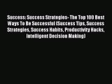 [Read book] Success: Success Strategies- The Top 100 Best Ways To Be Successful (Success Tips