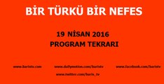 Bir Türkü Bir Nefes Programı 19 Nisan 2016