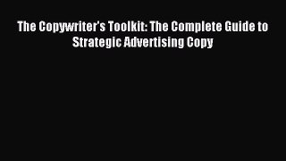 Download The Copywriter's Toolkit: The Complete Guide to Strategic Advertising Copy Ebook Free
