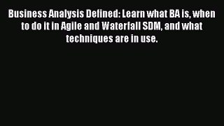 [Read book] Business Analysis Defined: Learn what BA is when to do it in Agile and Waterfall