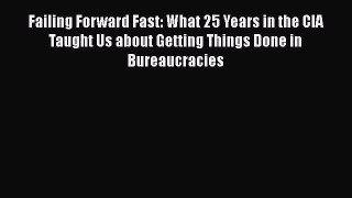 [Read book] Failing Forward Fast: What 25 Years in the CIA Taught Us about Getting Things Done