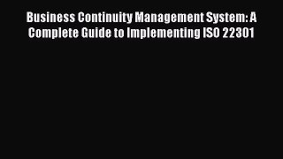 [Read book] Business Continuity Management System: A Complete Guide to Implementing ISO 22301