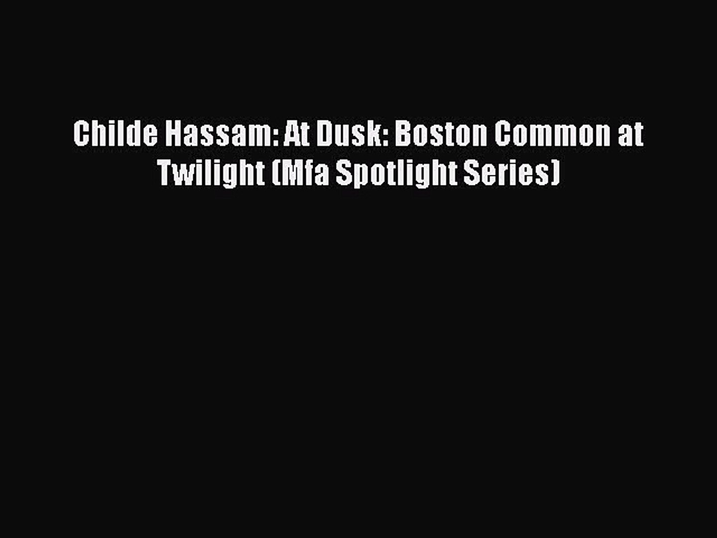 Read Book Childe Hassam At Dusk Boston Common At Twilight Mfa Spotlight Series Free Pdf Video Dailymotion