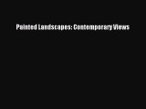 [Read Book] Painted Landscapes: Contemporary Views  EBook