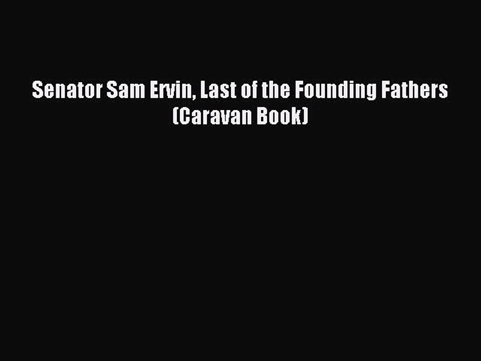 [Read PDF] Senator Sam Ervin Last of the Founding Fathers (Caravan Book) Ebook Free