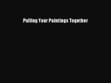 [Read Book] Pulling Your Paintings Together  EBook