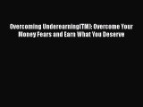 [Read book] Overcoming Underearning(TM): Overcome Your Money Fears and Earn What You Deserve