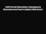 [Read Book] 1000 Portrait Illustrations: Contemporary Illustration from Pencil to Digital (1000