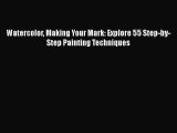 [Read Book] Watercolor Making Your Mark: Explore 55 Step-by-Step Painting Techniques  EBook
