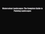 [Read Book] Watercolour Landscapes: The Complete Guide to Painting Landscapes  EBook
