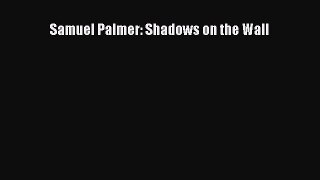 [Read Book] Samuel Palmer: Shadows on the Wall  EBook