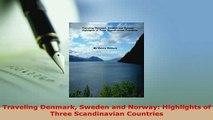 PDF  Traveling Denmark Sweden and Norway Highlights of Three Scandinavian Countries Download Online