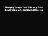 [Read book] Managing Thought: Think Differently. Think Powerfully. Achieve New Levels of Success