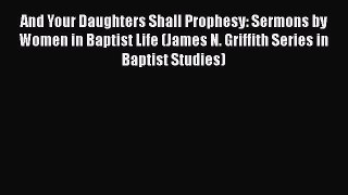 Book And Your Daughters Shall Prophesy: Sermons by Women in Baptist Life (James N. Griffith