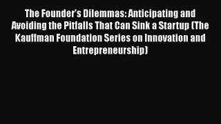 [Read book] The Founder's Dilemmas: Anticipating and Avoiding the Pitfalls That Can Sink a