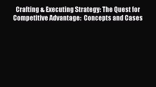 [Read book] Crafting & Executing Strategy: The Quest for Competitive Advantage:  Concepts and