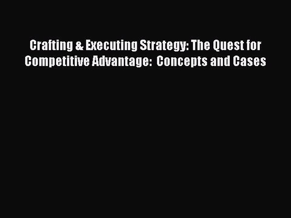 [Read book] Crafting & Executing Strategy: The Quest for Competitive Advantage:  Concepts and
