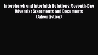 Ebook Interchurch and Interfaith Relations: Seventh-Day Adventist Statements and Documents