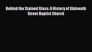 Ebook Behind the Stained Glass: A History of Sixteenth Street Baptist Church Download Online