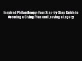 [Read book] Inspired Philanthropy: Your Step-by-Step Guide to Creating a Giving Plan and Leaving