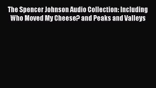 [Read book] The Spencer Johnson Audio Collection: Including Who Moved My Cheese? and Peaks