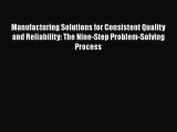 [Read book] Manufacturing Solutions for Consistent Quality and Reliability: The Nine-Step Problem-Solving