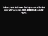 [Read book] Industry and Air Power: The Expansion of British Aircraft Production 1935-1941
