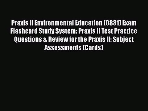 PDF Praxis II Environmental Education (0831) Exam Flashcard Study System: Praxis II Test Practice