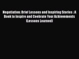 [Read book] Negotiation: Brief Lessons and Inspiring Stories : A Book to Inspire and Ceebrate