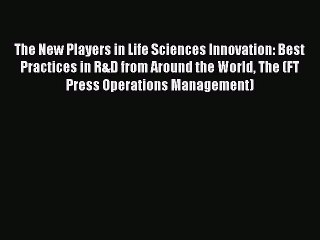 [Read book] The New Players in Life Sciences Innovation: Best Practices in R&D from Around