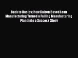 [Read book] Back to Basics: How Kaizen Based Lean Manufacturing Turned a Failing Manufacturing