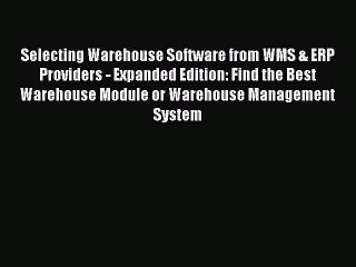 [Read book] Selecting Warehouse Software from WMS & ERP Providers - Expanded Edition: Find