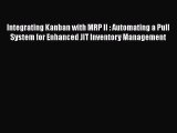 [Read book] Integrating Kanban with MRP II : Automating a Pull System for Enhanced JIT Inventory