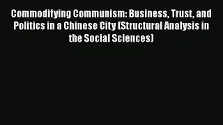 [Read book] Commodifying Communism: Business Trust and Politics in a Chinese City (Structural