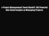 [Read book] # Project Management Tweet Book01: 140 Powerful Bite-Sized Insights on Managing