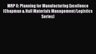 [Read book] MRP II: Planning for Manufacturing Excellence (Chapman & Hall Materials Management/Logistics
